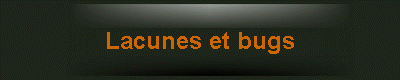 Lacunes et bugs